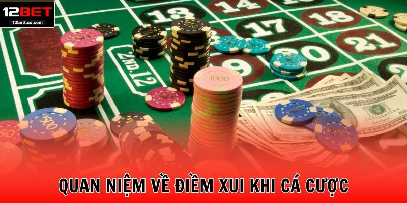 Quan niệm về điềm xui khi cá cược