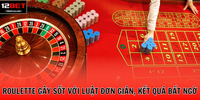 Roulette gây sốt với luật đơn giản, kết quả bất ngờ