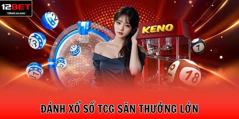 Đánh xổ số TCG săn thưởng lớn