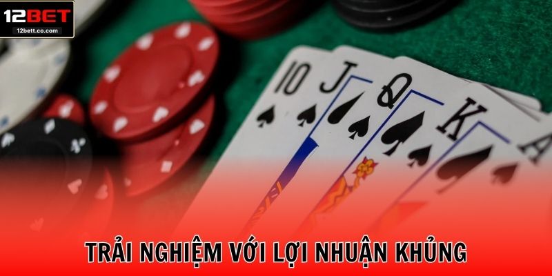 Trải nghiệm game bài với lợi nhuận khủng
