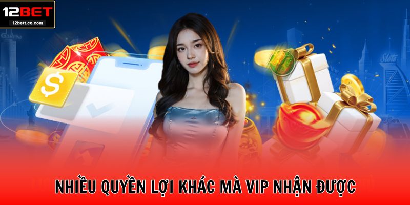 Nhiều quyền lợi khác mà VIP nhận được