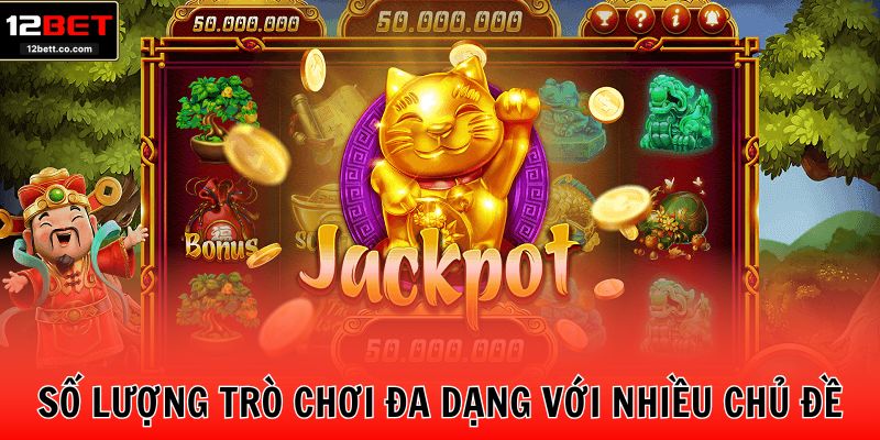 Số lượng trò chơi đa dạng thiết kế nhiều chủ đề