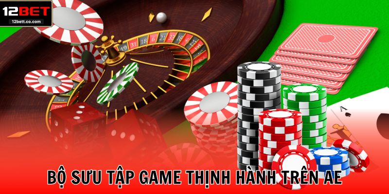 Bộ sưu tập game thịnh hành trên AE
